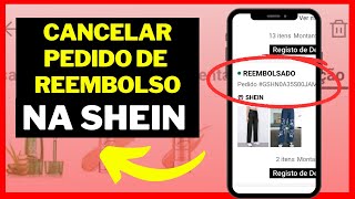 COMO CANCELAR UM PEDIDO DE REEMBOLSO NA SHEIN [upl. by Schroder763]