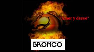 Bronco Amor y deseo [upl. by Airdnal]