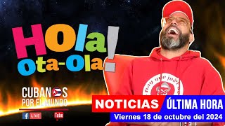 Alex Otaola en vivo últimas noticias de Cuba  Hola OtaOla viernes 18 de octubre del 2024 [upl. by Anoblav]