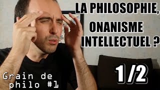 Philosophie onanisme intellectuel  12  PHILOSOPHIE vs SCIENCES  Grain de philo 1 [upl. by Bac]