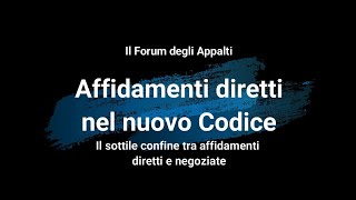 Affidamenti diretti nel nuovo Codice Il sottile confine tra affidamenti diretti e negoziate [upl. by Andie]