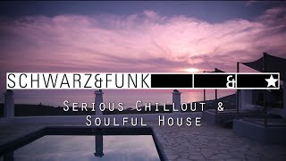 Schwarz amp Funk  Serious Chillout amp Soulful House Music [upl. by Anaillil]