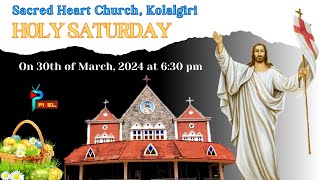 Holy Saturday  2024  630 pm  30032024  Sacred Heart Church Kolalgiri [upl. by Euqnimod]