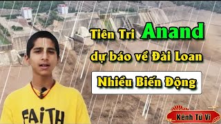 Thần đồng tiên tri Anand dự báo về Đài Loan thời gian tới sẽ có sự THAY ĐỔI CHẤN ĐỘNG [upl. by Amme]