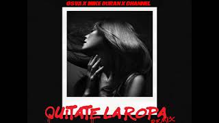 Quitate La Ropa Remix  Osva ft Channel amp Mike Duran [upl. by Lever]