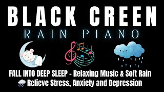 Relaxing Rain amp Piano Music  Effective Insomnia Relief with Black Screen Comfort [upl. by Atlee]