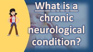 What is a chronic neurological condition   Best Health FAQ Channel [upl. by Finkelstein]