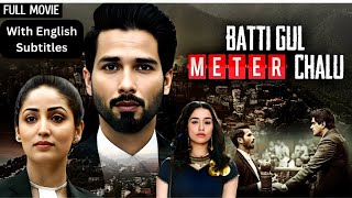 Shahid Kapoor  Batti Gul Meter Chalu With English Subtitles 2018 Shraddha Kapoor amp Yami Gautam [upl. by Korie]