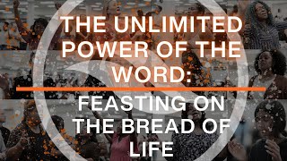 The Unlimited Power of the Word FEASTING ON THE BREAD OF LIFE [upl. by Arvy453]