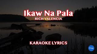 Rich Valencia  Ikaw Na Pala Karaoke Lyrics [upl. by Rus]