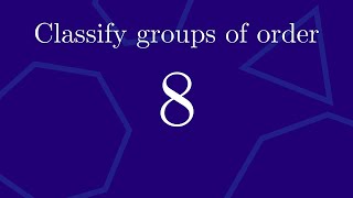 Classify all groups of order 8 up to isomorphism [upl. by Dasie]