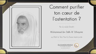 Comment purifier ton cœur de lostentation   Sheikh ibn Uthaymin [upl. by Osnola875]