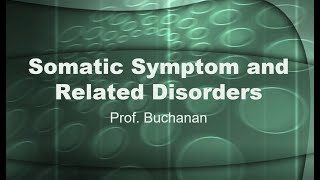 Somatic Symptoms and Related Disorders wProf Buchanan [upl. by Faro]