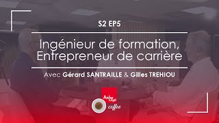 Ingénieur de formation Entrepreneur de carrière avec Gérard SANTRAILLE et Gilles TREHIOU [upl. by Trauts]