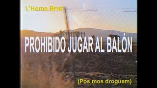 LHome Brut  Prohibido jugar al balón pos mos droguem  Videoclip [upl. by Ttezzil]