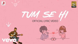 Tum Se Hi  Official Lyric Video  Ankit Tiwari  Leena Bose  Shabbir Ahmed [upl. by Siraved]