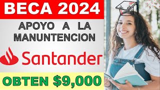 Beca apoyo a la Manutención 2024 recibe 💲 9000 mxn l Registro 7 may  21 Julio 2024 BECA SANTANDER [upl. by Modesty437]