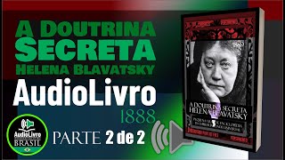 PARTE 2 Áudio Livro A Doutrina Secreta  Helena Blavatsky  PORTUGUÊS  COMPLETO PTBR [upl. by Mcmaster]