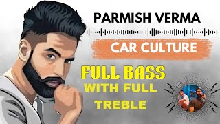 PARMISH VERMA amp LADDI CHAHAL 🔥 NEW SONG CAR CULTURE  FULL BASS  FULL TREBLE [upl. by Cordell]