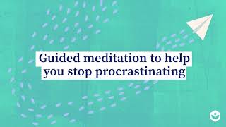 Guided meditation to help you stop procrastinating [upl. by Nnywg]