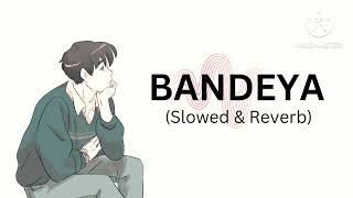 BANDEYA Slowed amp Reverb lofi ❤ [upl. by Swart]