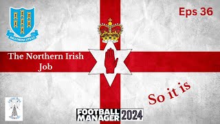 The Northern Irish Job  Football Manager 24  Wake Up Call  Eps 36 [upl. by Esaertal398]