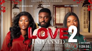 LOVE UNPLANNED PART 2 FULL MOVIE BIMBO ADEMOYEKIE KIEBOBBY EKPE Latest 2024 Nigerian Movie [upl. by Nylrehc]