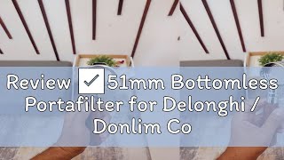 Review ✅51mm Bottomless Portafilter for Delonghi  Donlim Coffee Machines with Replacement Filter B [upl. by Acey]