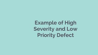 Example of High Severity and Low Priority Defect [upl. by Ellehcyt]