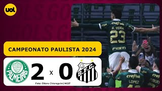 PALMEIRAS 2 X 0 SANTOS  CAMPEONATO PAULISTA 2024 VEJA OS GOLS [upl. by Adiol]