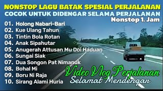 NONSTOP LAGU BATAK SPESIAL PERJALANAN  HOLONG NABARIBARI VLOG PERJALANAN RUAS JALAN TOL [upl. by Aikemehs]