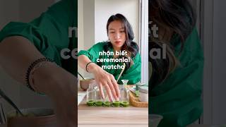 nhận biết ceremonial matcha matcha ceremonialmatcha [upl. by Keir]