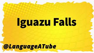 Iguazu Falls Pronunciation ⚡️ How To Pronounce Iguazu Falls [upl. by Nilre]