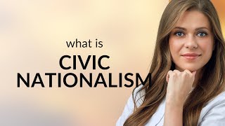 Understanding Civic Nationalism [upl. by Horton805]