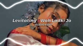 levitating x woh ladki jo  audio edit [upl. by Ronoel]