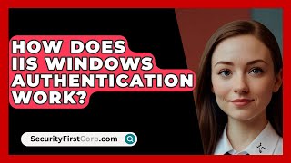 How Does IIS Windows Authentication Work  SecurityFirstCorpcom [upl. by Ruffi]