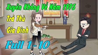 Full Tập 110 Xuyên Không Về Năm 1975 Làm Cô Gái Hư Hỏng Đập Lát Gia Đình  Khoai Tây Review [upl. by Eentihw]