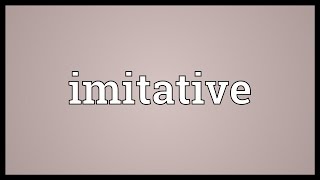 Imitative Meaning [upl. by Caldera]