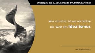 Die Welt des Idealismus  quotWas wir sehen ist was wir denkenquot [upl. by Fleck]