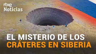 EXPLOSIONES de GAS el origen de los sorprendentes CRÁTERES de SIBERIA  RTVE Noticias [upl. by Fernyak]