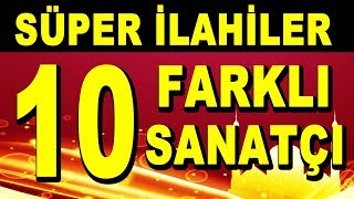 SÜPER İLAHİLER  TAM 10 FARKLI İLAHİ SANATÇISINDAN 10 SEÇME İLAHİ [upl. by Asiluj]