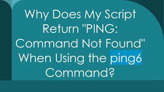 Why Does My Script Return quotPING Command Not Foundquot When Using the ping6 Command [upl. by Craig]