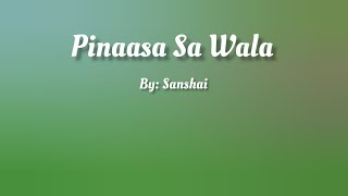 Pinaasa Sa Wala  Lyrics Video  By Sanshai [upl. by Aicilra]