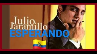 ESPERANDO  JULIO JARAMILLO  9  AGOSTO  2022 JR  PRODUCCIONES ECUADOR [upl. by Ahtabbat428]