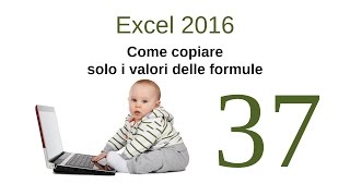 Excel 2016  37  Come copiare solo i valori delle formule [upl. by Yzzo]