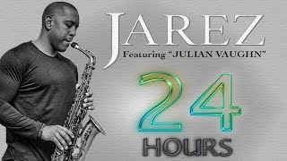 Jarez quot24 Hoursquot  Featuring Julian Vaughn  Smooth Jazz  Relaxing Saxophone Music  Positive Mood [upl. by Banks]