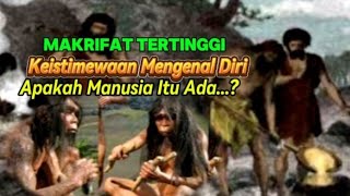 Makrifat Tertinggi ‼️Benarkah Manusia Itu Ada [upl. by Clapper51]