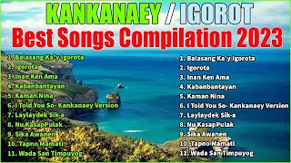 IGOROT BEST SONGS PLAYLIST 2022 💖 KANKANAEY NEW Songs 2023  Balasang Kay Igorota  Igorota [upl. by Neville577]