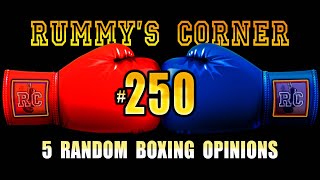 Rummys Corner 250  5 Random Boxing Opinions [upl. by Demy]