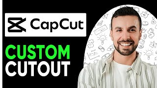 How To Use Customized Cutout In Capcut PC 2025 Updated [upl. by Eirot]